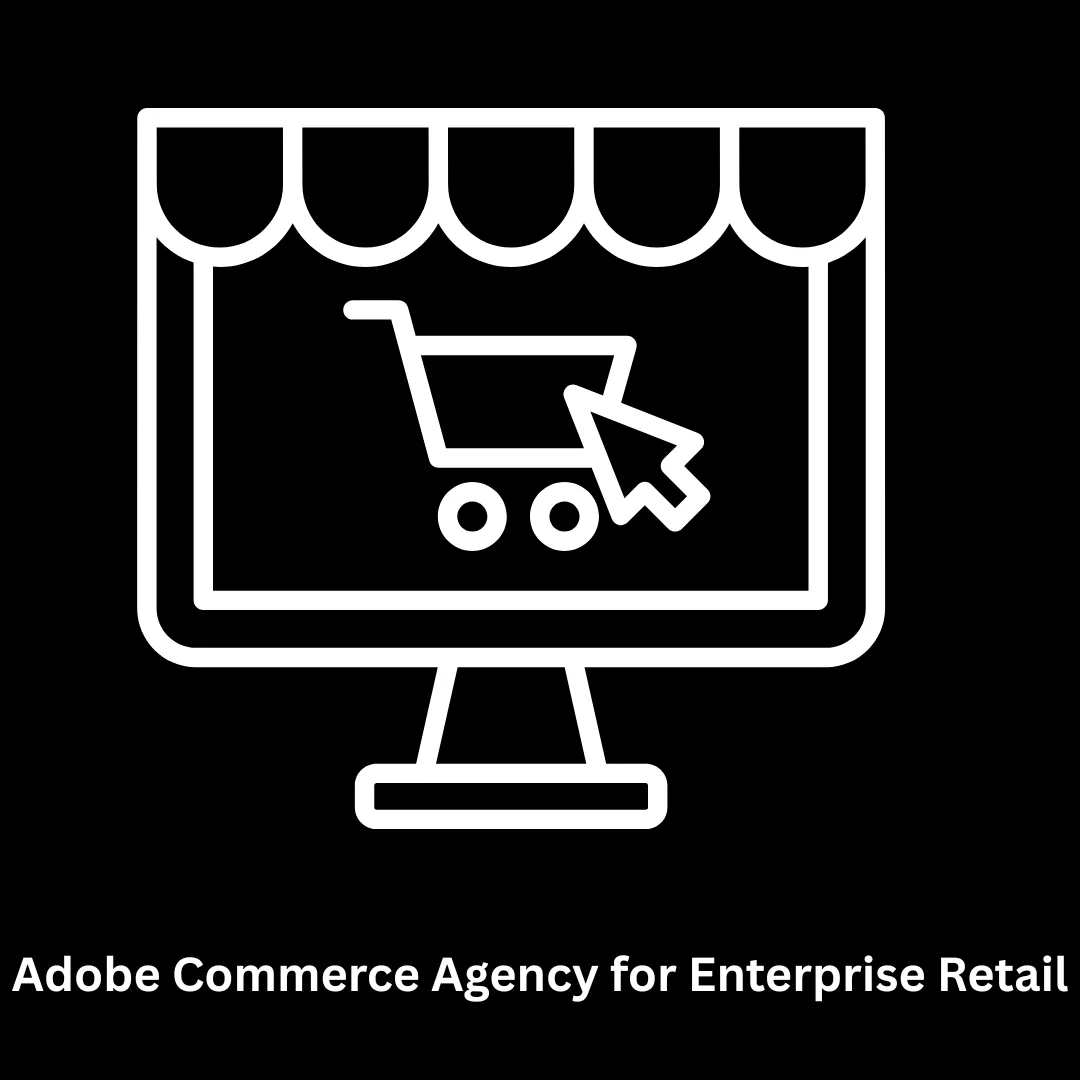 Adobe Commerce Agency for Enterprise Retail