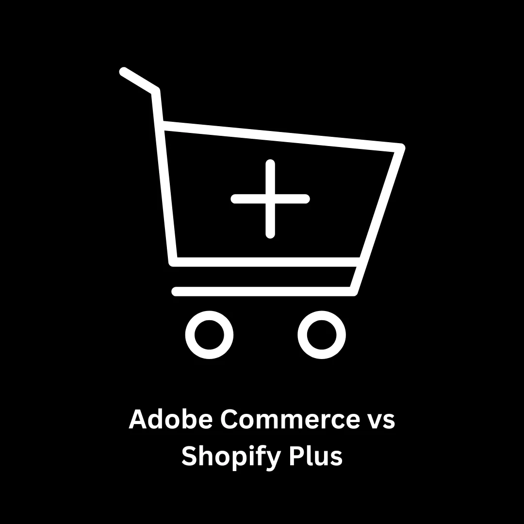 Adobe Commerce vs Shopify Plus: Choosing the Right Enterprise Platform