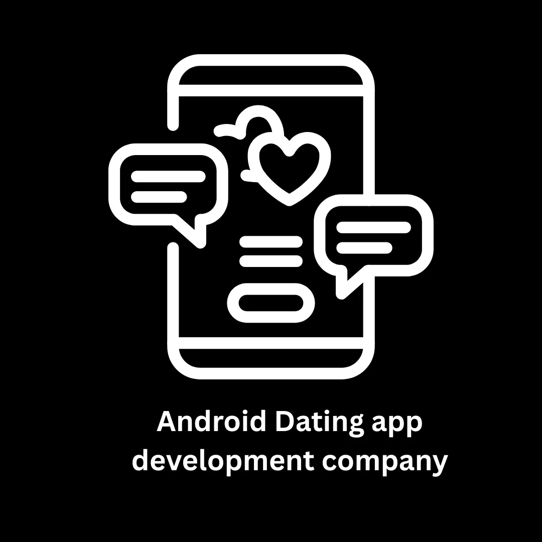 Your Premier Android Dating App Development Company