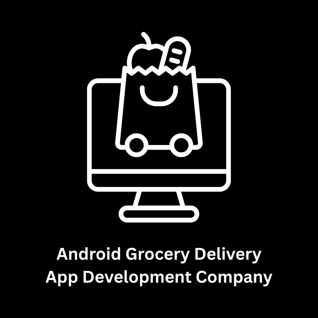 Premier Android Grocery Delivery App Development Company