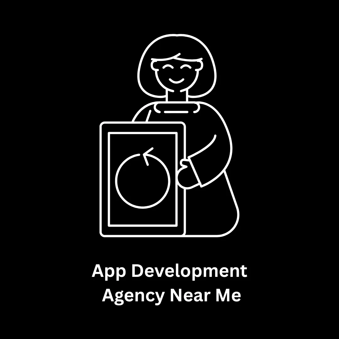 Your Trusted App Development Agency Near Me