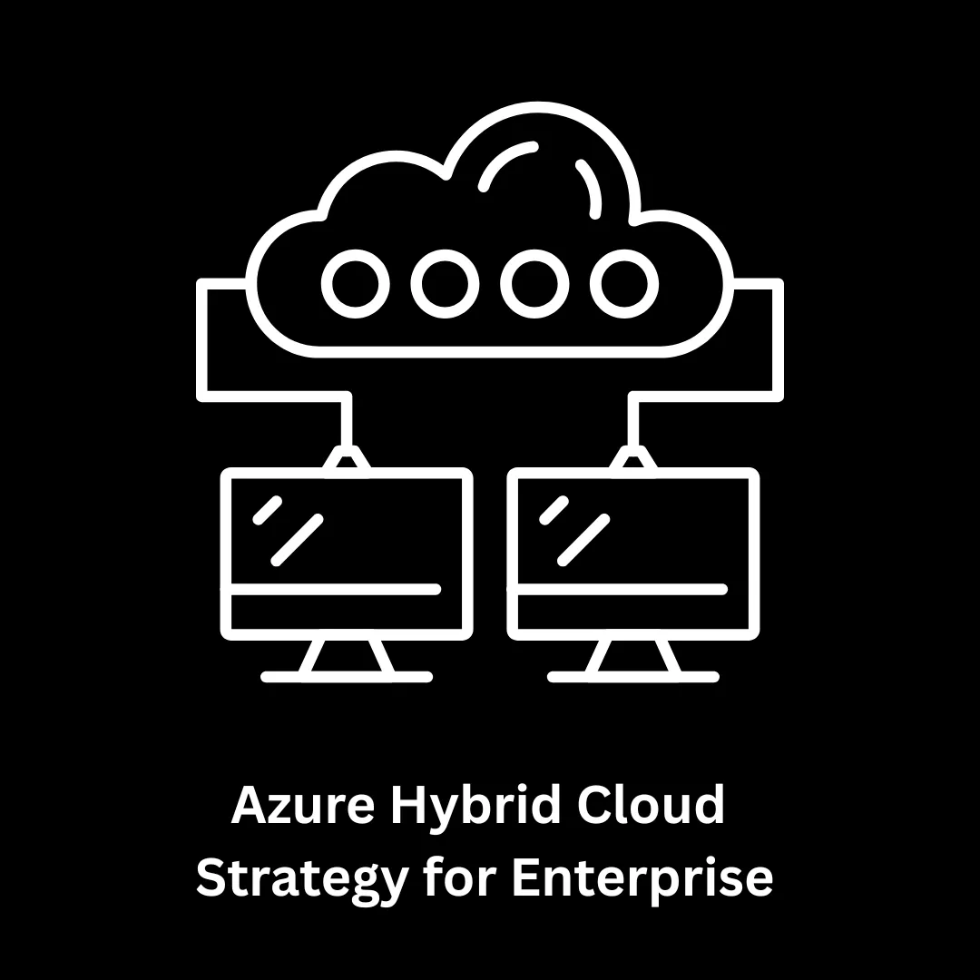 Crafting a Robust Azure Hybrid Cloud Strategy for Enterprise