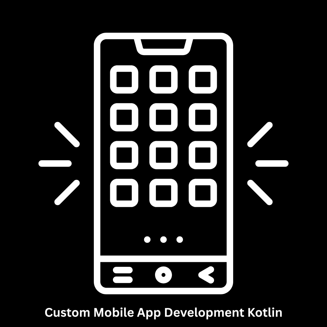 Custom Mobile App Development Kotlin