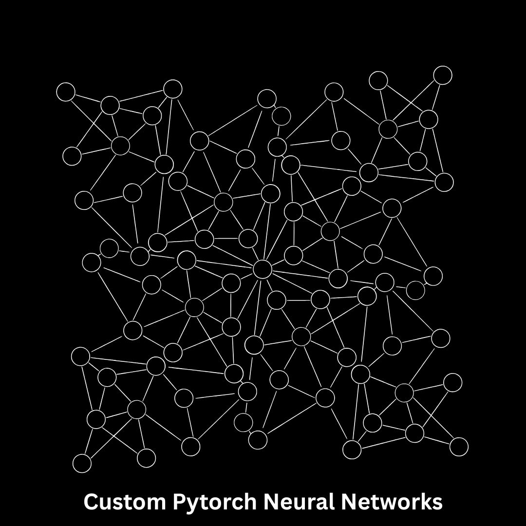 Custom PyTorch Neural Networks & AI/ML Solutions