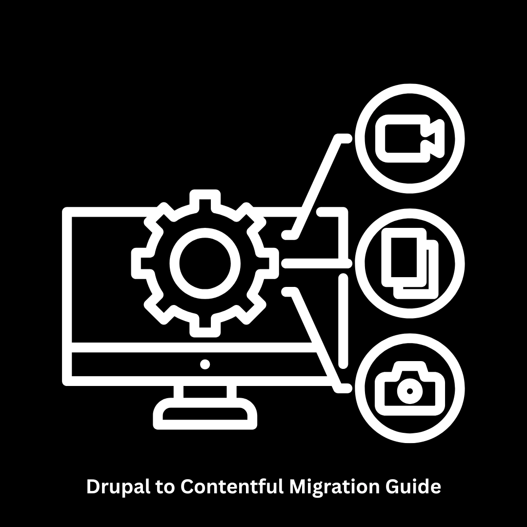 Drupal to Contentful Migration Guide & Expert CMS Solutions