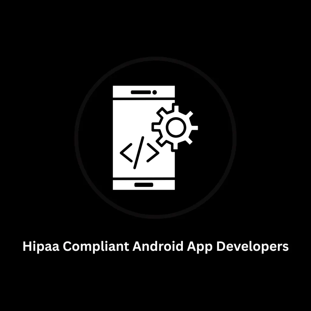 HIPAA Compliant Android App Developers