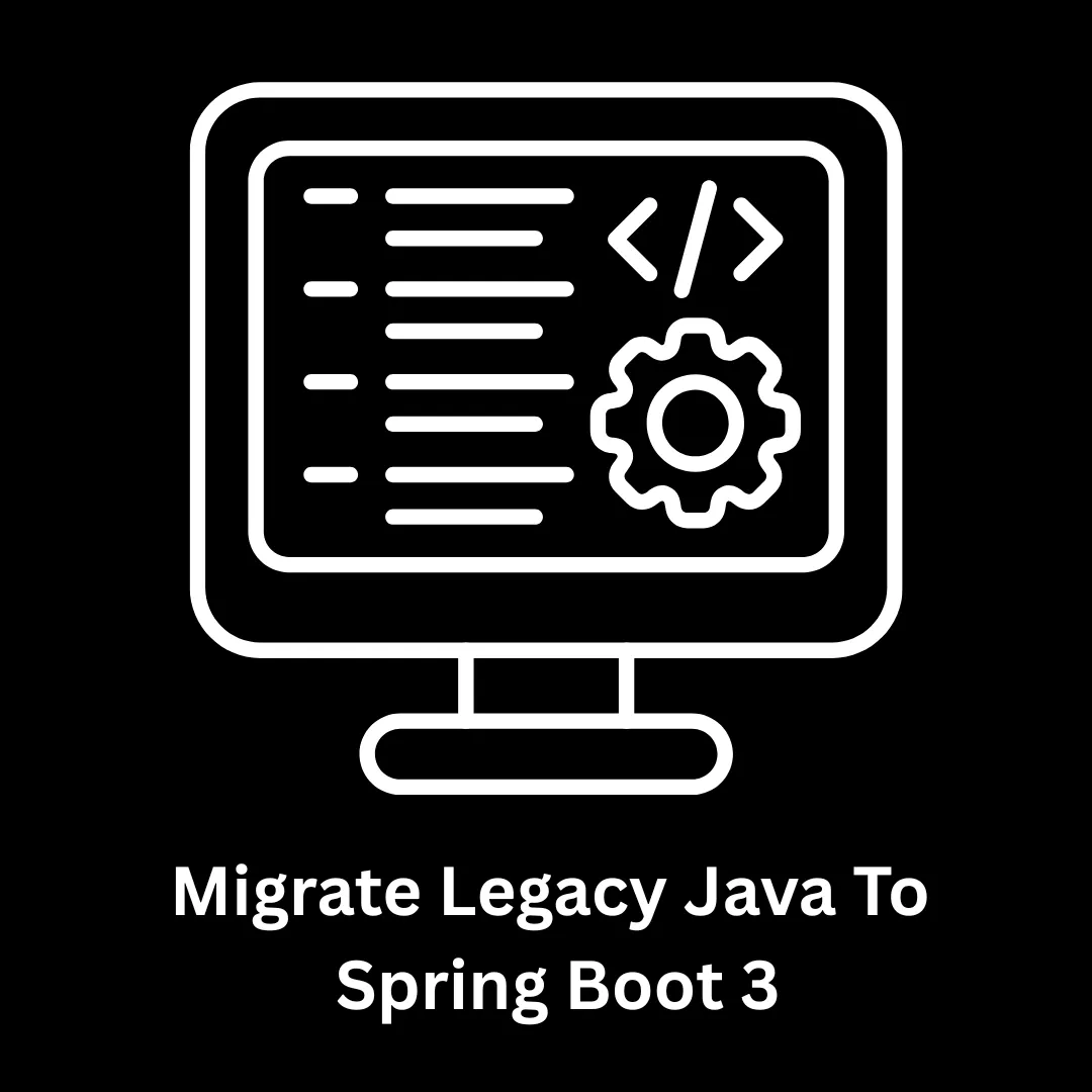 Migrate Legacy Java to Spring Boot 3: Modernize Your Enterprise Software