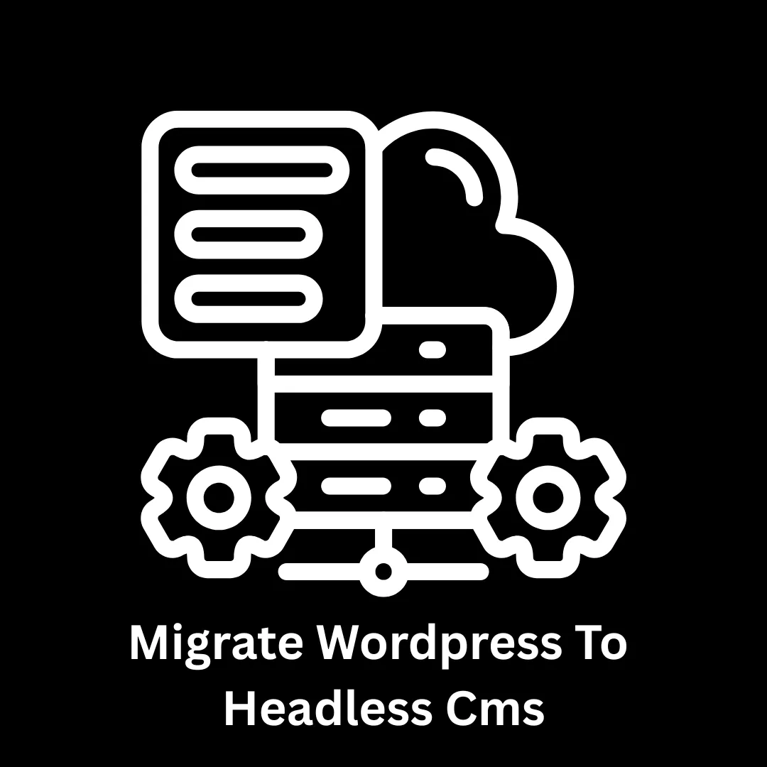 Migrate WordPress to Headless CMS: Future-Proof Your Digital Presence