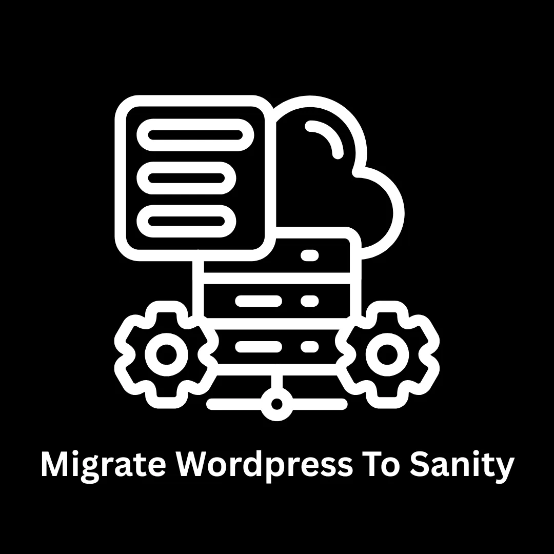 Migrate WordPress to Sanity: Future-Proof Your Content Infrastructure