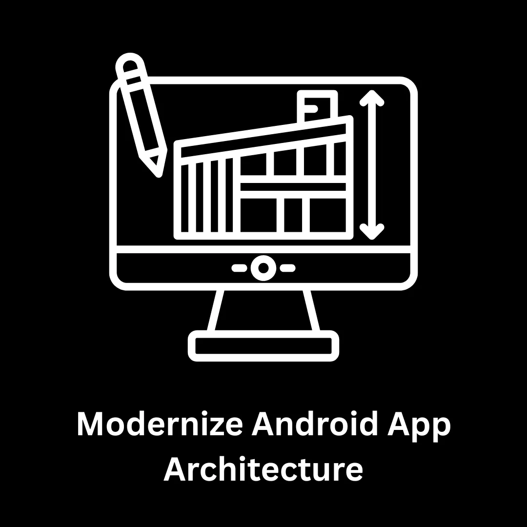 Modernize Android App Architecture