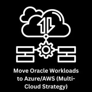 Move Oracle Workloads to Azure/AWS
