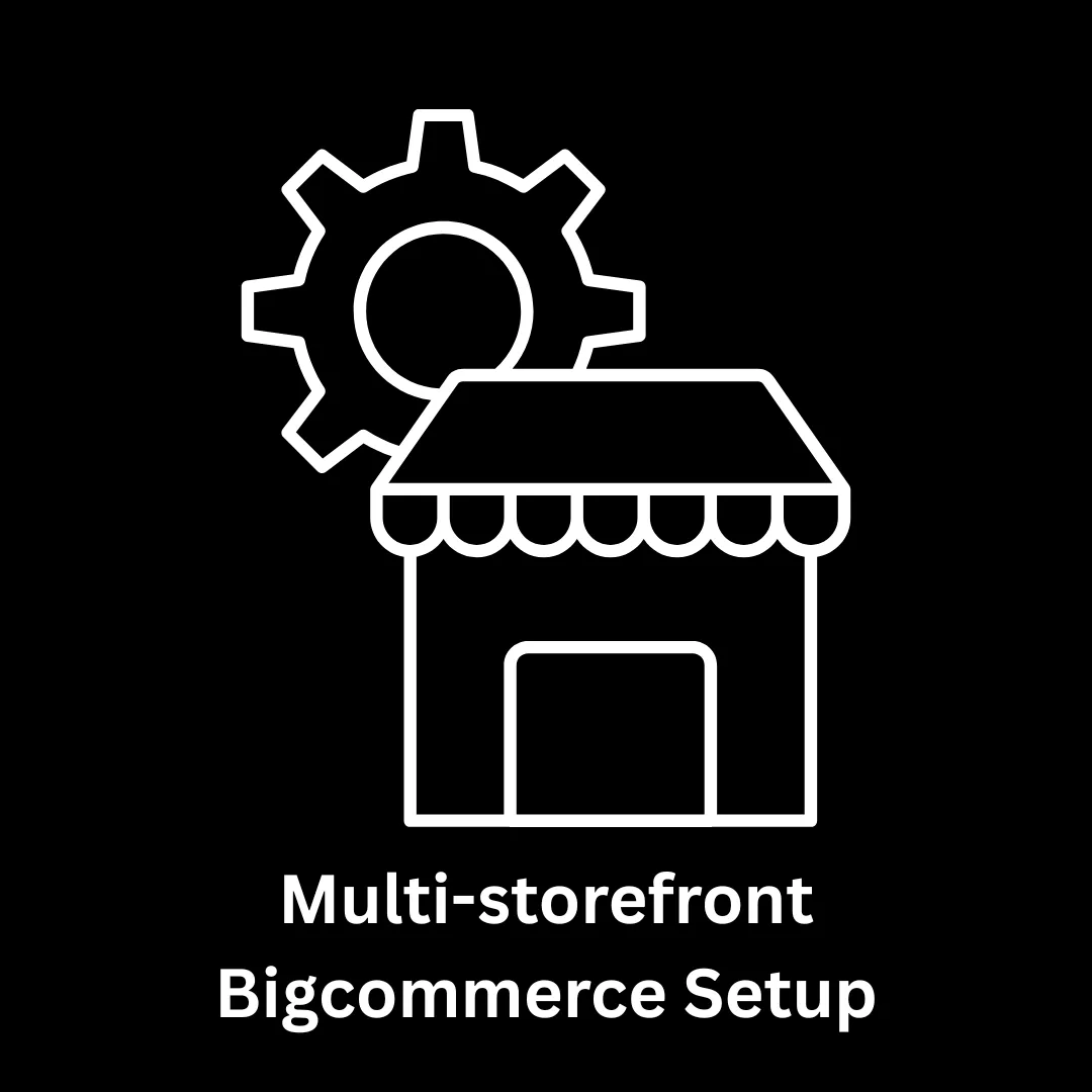 Multi-Storefront BigCommerce Setup Services