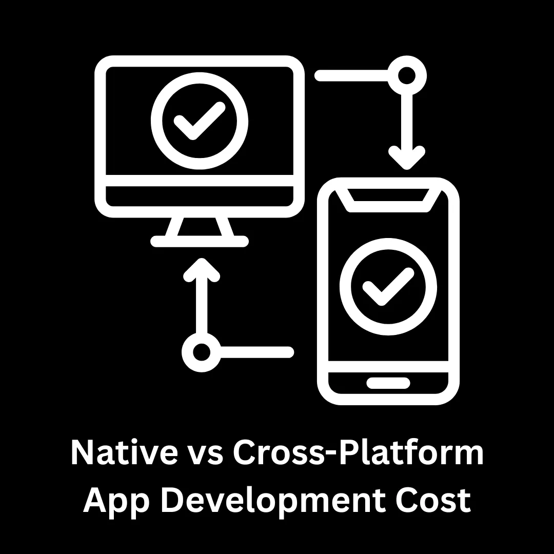 Native vs. Cross-Platform App Development Cost
