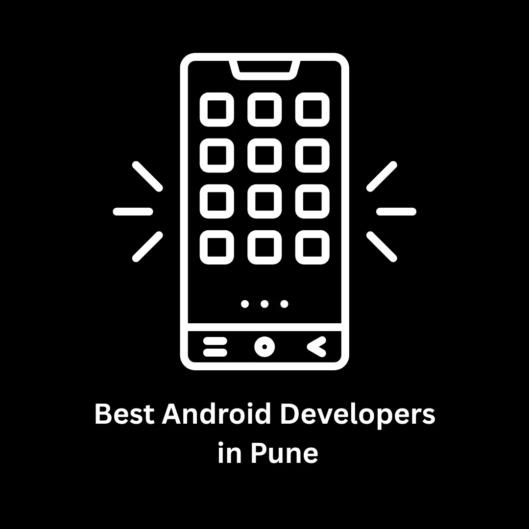 Best Android Developers in Pune: Scalable Mobile Solutions