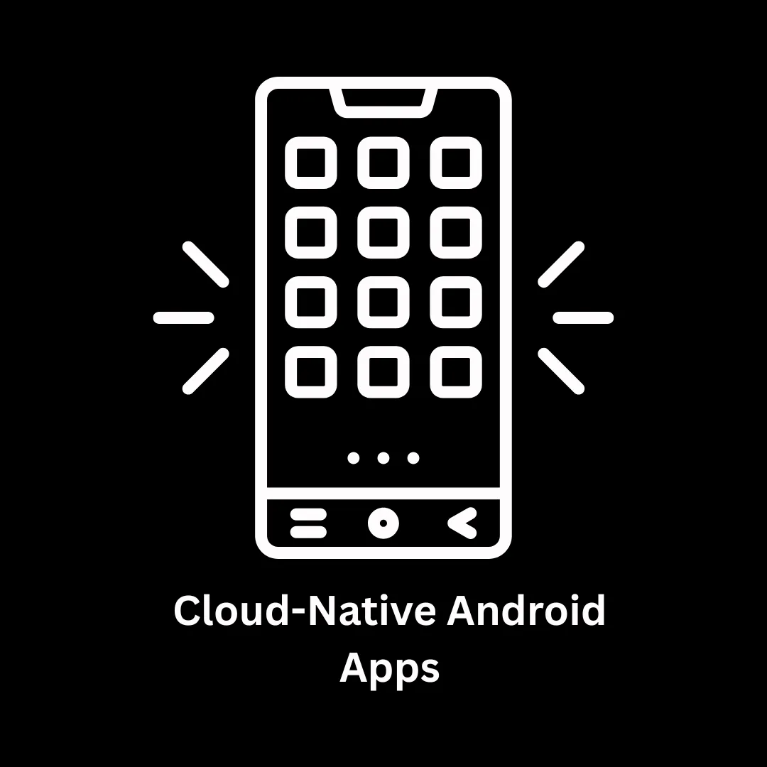 Cloud-Native Android App Development Solutions