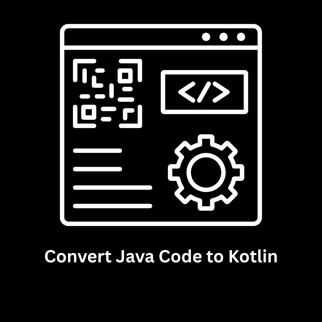 Convert Java Code to Kotlin: Modernize Your Android Applications