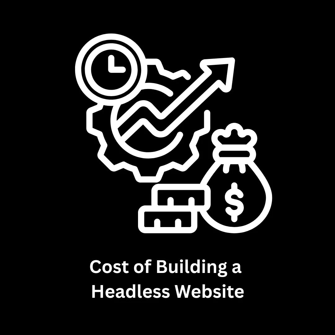 The True Cost of Building a Headless Website: A Comprehensive Guide