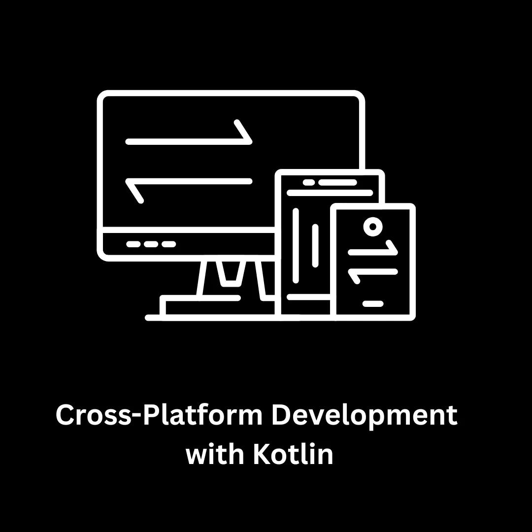 Cross-Platform Development with Kotlin