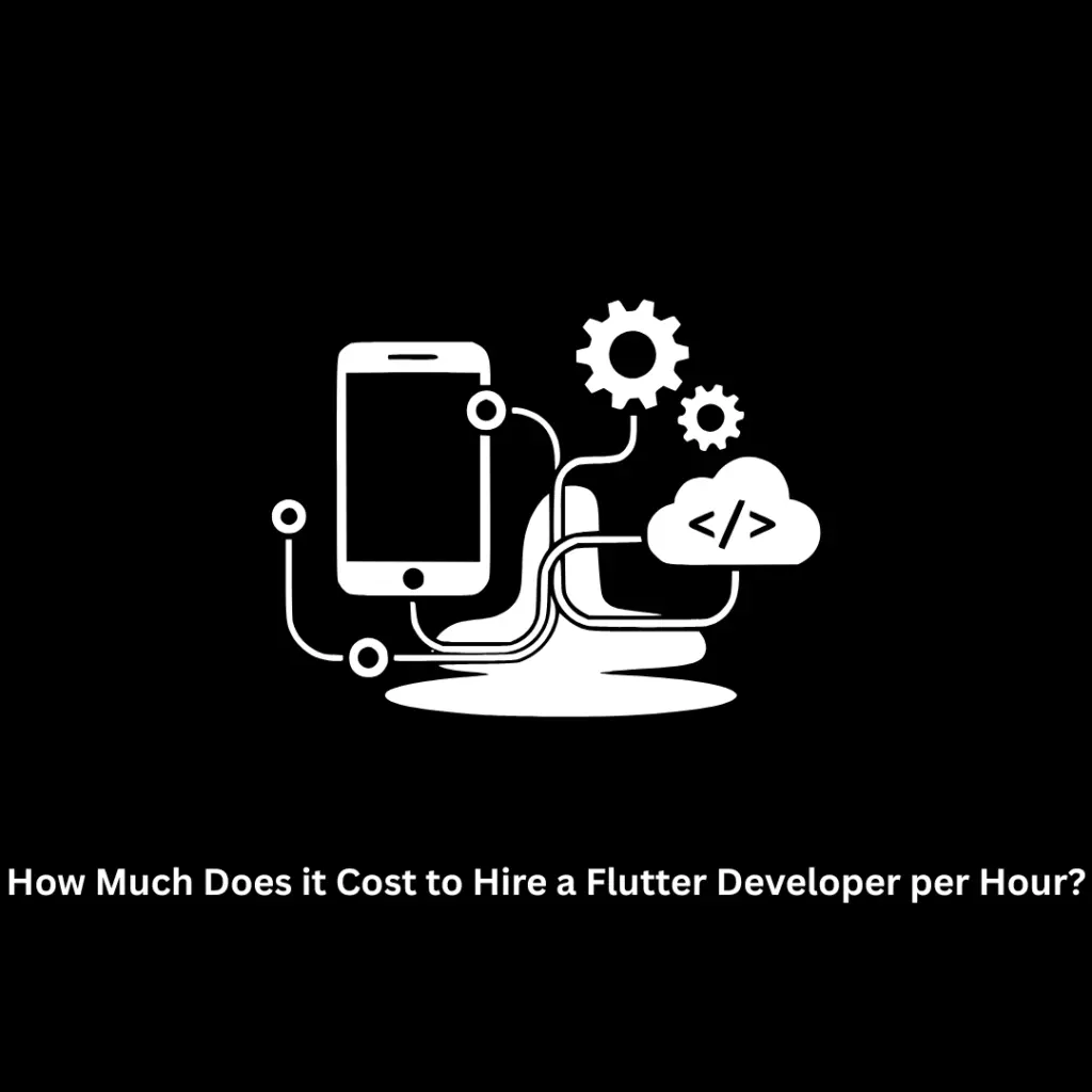 How Much Does it Cost to Hire a Flutter Developer Per Hour?