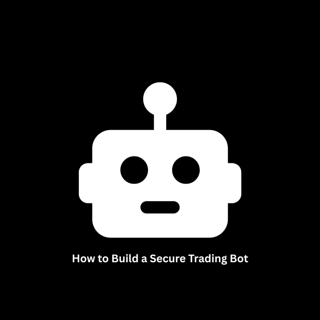 How to Build a Secure Trading Bot: A Guide