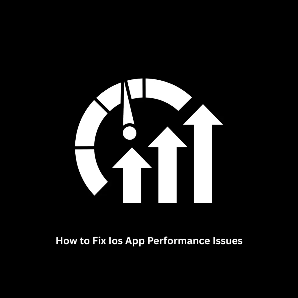 How to Fix iOS App Performance Issues | Expert Development