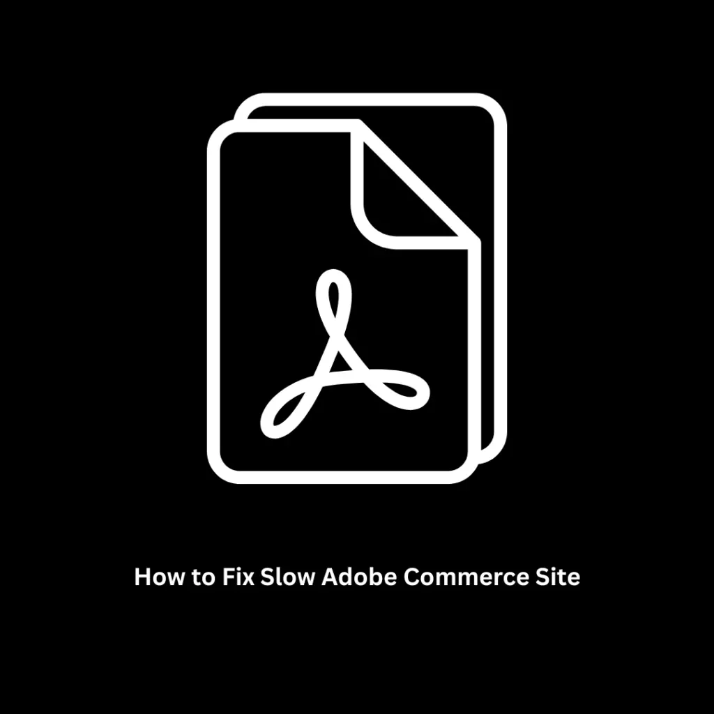 How to Fix Slow Adobe Commerce Site Performance