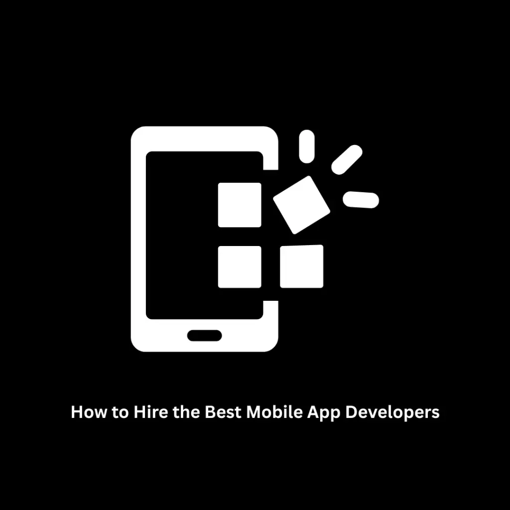 How to Hire the Best Mobile App Developers