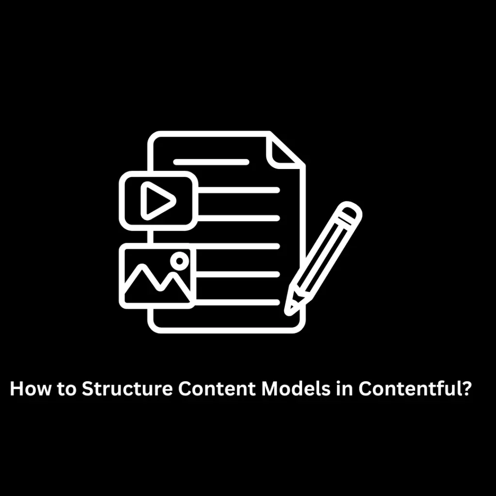How to Structure Content Models in Contentful: A Guide