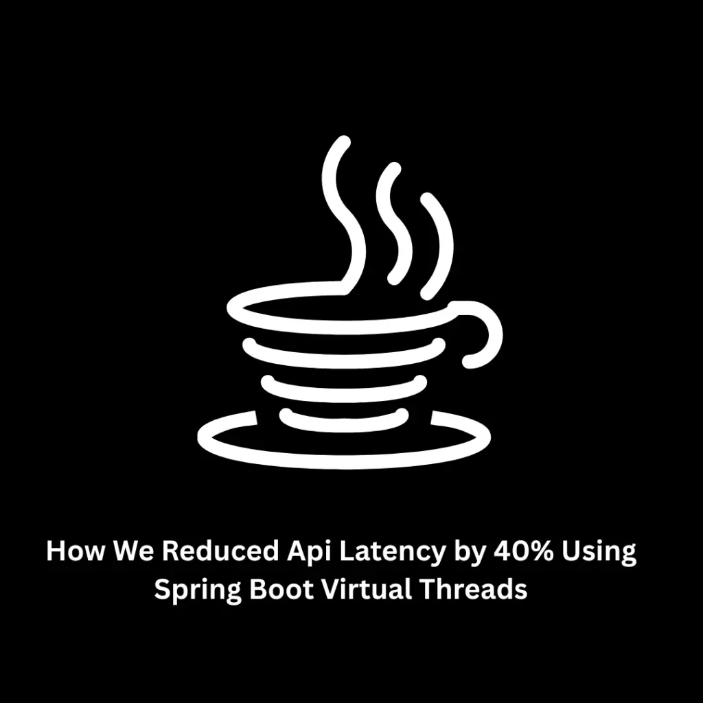 Case Study: How We Reduced API Latency by 40% Using Spring Boot Virtual Threads