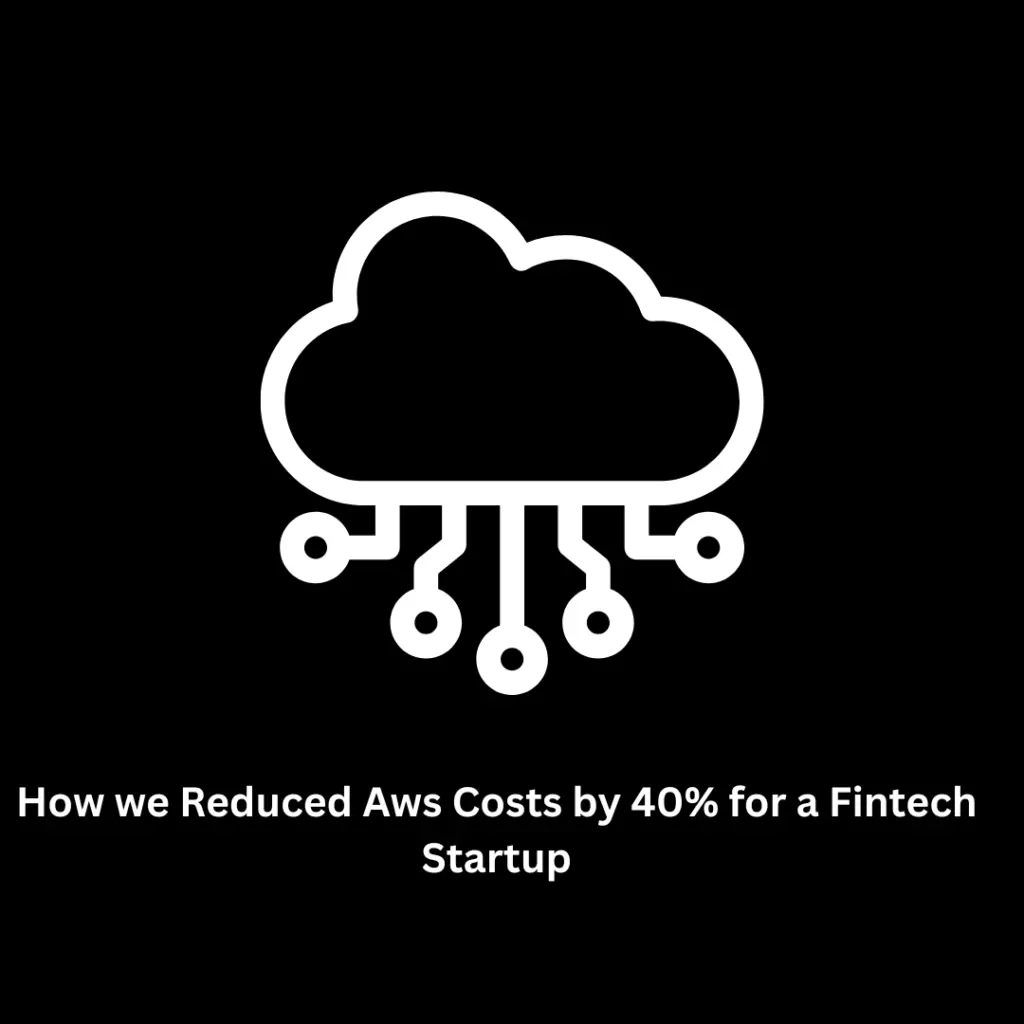 How We Reduced AWS Costs by 40% for a Fintech Startup