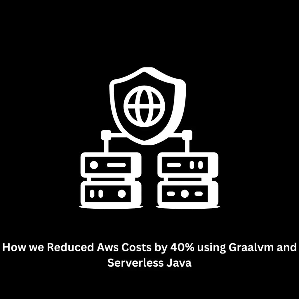How We Reduced AWS Costs by 40% Using GraalVM and Serverless Java