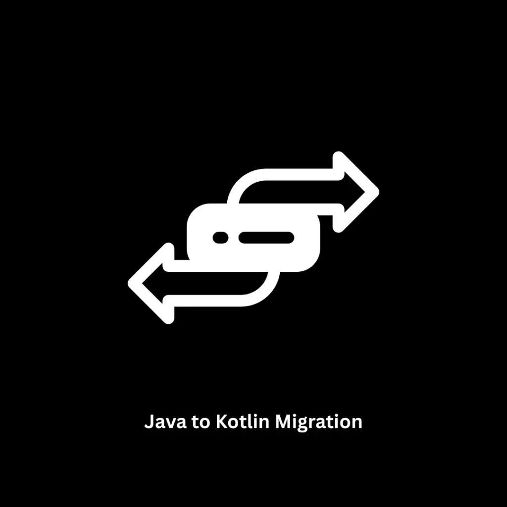 Java to Kotlin Migration Services | Expert Android Modernization