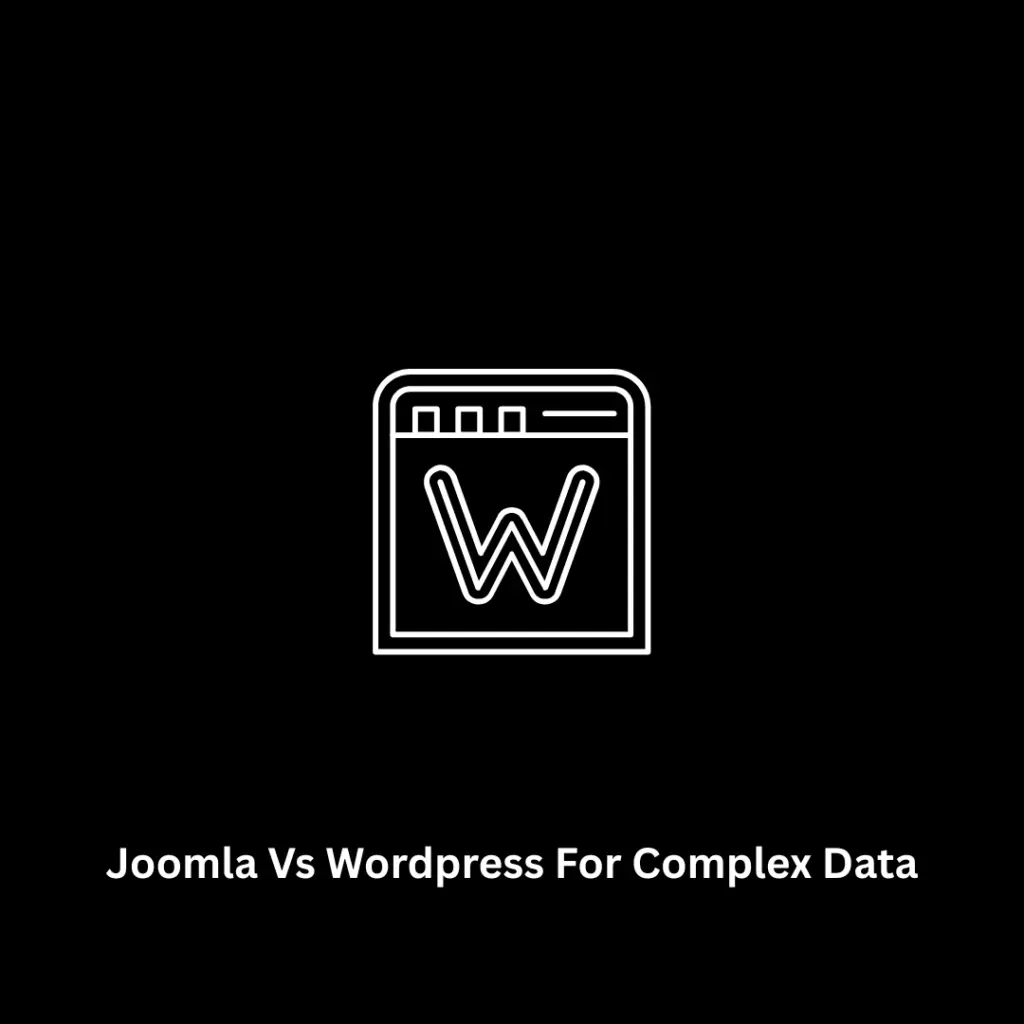 Joomla vs WordPress for Complex Data: Which CMS is Right for Your Project?