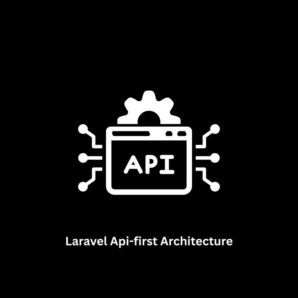 Expert Laravel API-First Architecture Development
