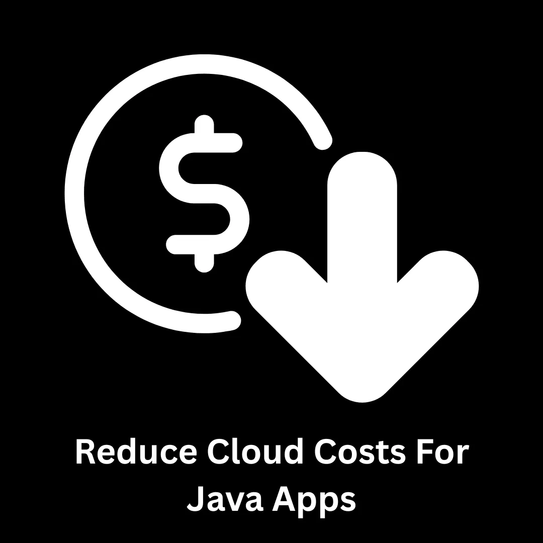 Reduce Cloud Costs for Java Apps