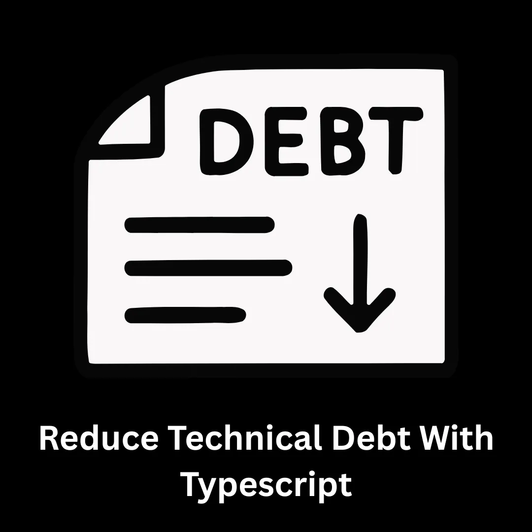 Reduce Technical Debt with TypeScript