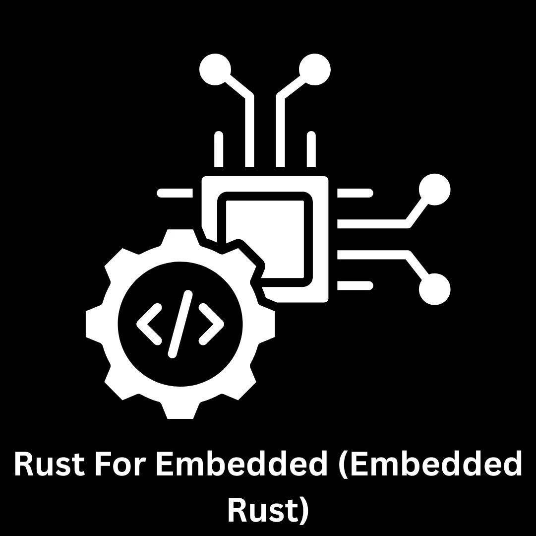 Rust for Embedded Systems (Embedded Rust) Development