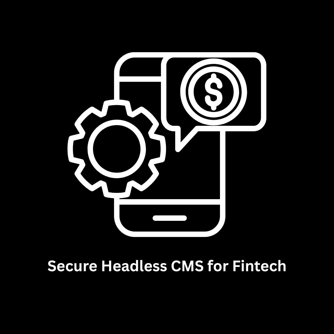 Secure Headless CMS for Fintech Solutions