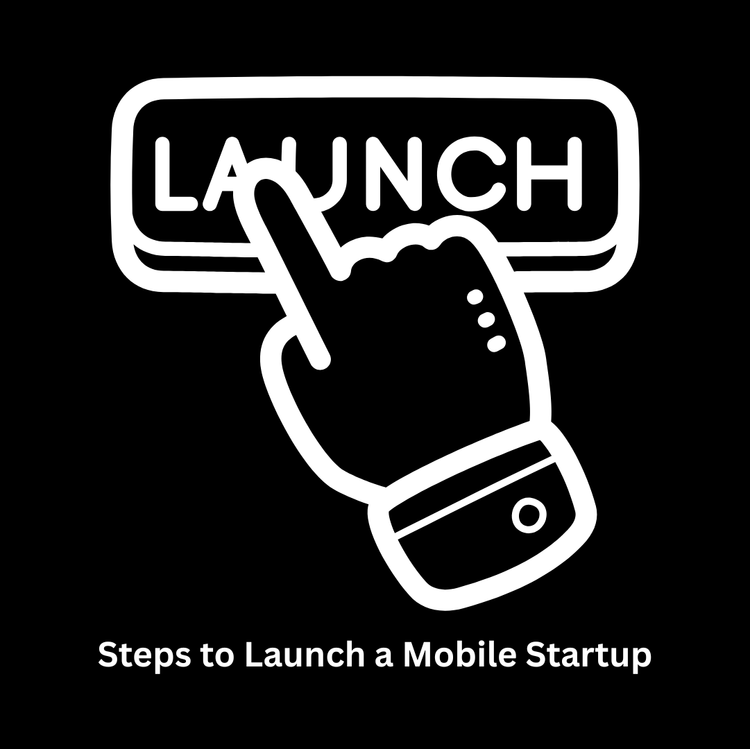 Proven Steps to Launch a Mobile Startup