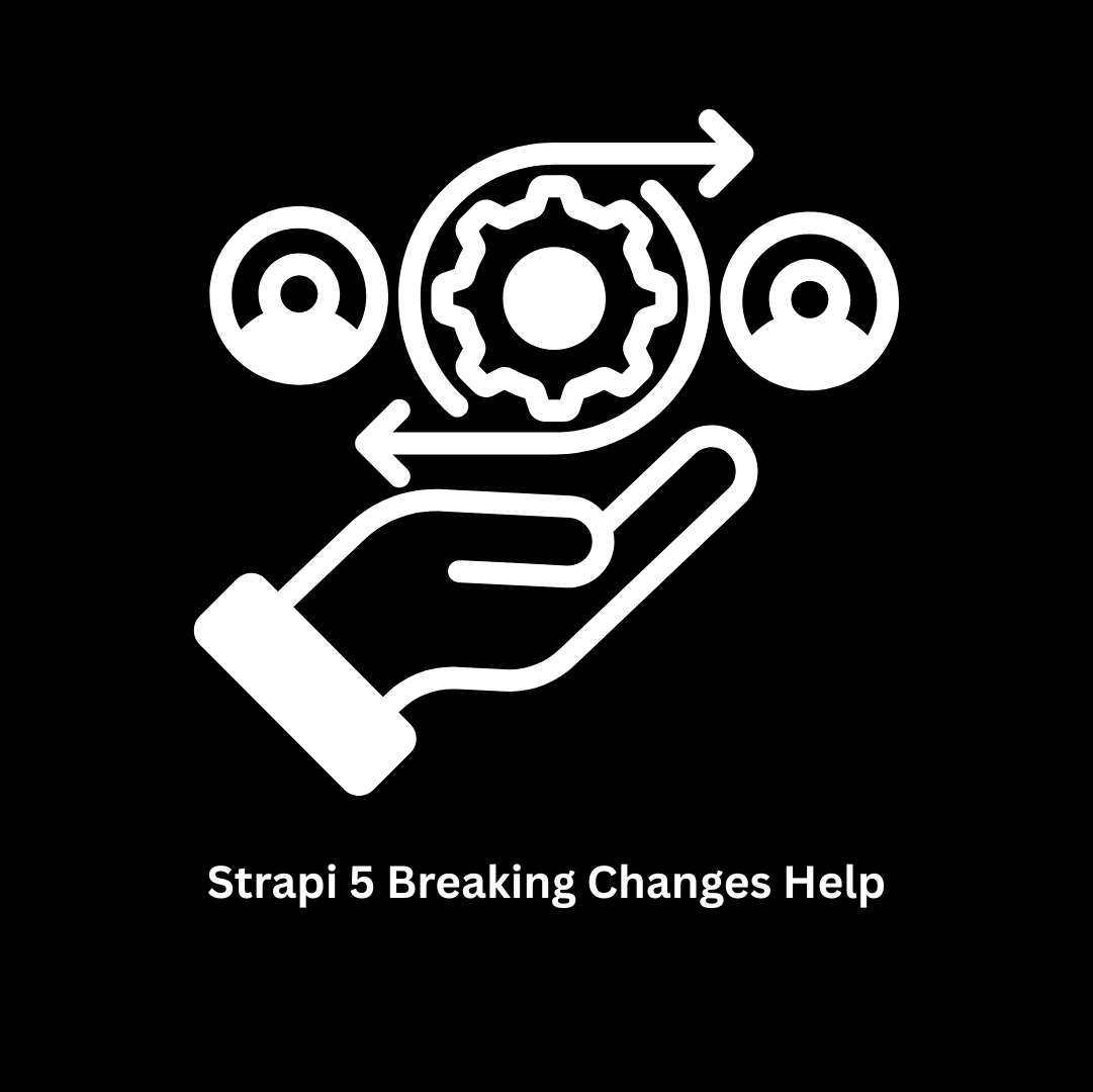 Strapi 5 Breaking Changes Help & Migration Support